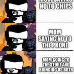 Heh, pretty good | MOM SAYING NO TO CHIPS MOM SAYING NO TO THE PHONE MOM GOING TO THE STORE AND BRINGING US BOTH | image tagged in tankman ugh | made w/ Imgflip meme maker