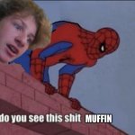 Do you see this shit muffin?