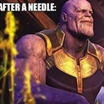 Thanos Sitting Infinity War | HOW U FEEL AFTER A NEEDLE: | image tagged in thanos sitting infinity war | made w/ Imgflip meme maker