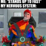 Spiderman glitch | ME: *STANDS UP TO FAST*
MY NERVOUS SYSTEM: | image tagged in spiderman glitch | made w/ Imgflip meme maker