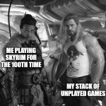 Thor Gains | ME PLAYING SKYRIM FOR THE 100TH TIME; MY STACK OF UNPLAYED GAMES | image tagged in thor gains | made w/ Imgflip meme maker