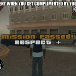 accurate level 1000 | THAT MOMENT WHEN YOU GET COMPLIMENTED BY YOUR TEACHER | image tagged in gta mission passed respect | made w/ Imgflip meme maker