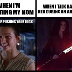 Why? :( | WHEN I'M BOTHERING MY MOM; WHEN I TALK BACK AT HER DURING AN ARGUMENT; HER: YOU'RE PUSHING YOUR LUCK. *WHIPS OUT BELT* | image tagged in rey happy evil,mom,belt spanking | made w/ Imgflip meme maker