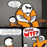 Surprised bulky prisoner | what are you in for kid? i faked my death on youtube just so i can get clout | image tagged in surprised bulky prisoner,memes,funny,stop reading the tags | made w/ Imgflip meme maker