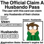 Husbando pass | PURPLEGIRLKILLER; EDD GUILD | image tagged in husbando pass | made w/ Imgflip meme maker