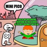 Pico is sus | MINI PICO; THIS IS MY BOYFRIEND EVERYONE IN THE SCHOOL IS TOTALY FRIENDLY WITH HE | image tagged in amogus,pico,school,fnf,shitpost | made w/ Imgflip meme maker