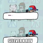 Selever | SELEVER X RUV; FRICK | image tagged in selever | made w/ Imgflip meme maker