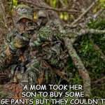 Daily Bad Dad Joke June 2 2021 | A MOM TOOK HER SON TO BUY SOME CAMOUFLAGE PANTS BUT THEY COULDN'T FIND ANY. | image tagged in camo hunter | made w/ Imgflip meme maker