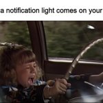 Stephanie Tanner Screaming Behind the Wheel | When a notification light comes on your dash | image tagged in stephanie tanner screaming behind the wheel,memes | made w/ Imgflip meme maker