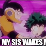lol | WHEN MY SIS WAKES ME UP | image tagged in gifs,lol | made w/ Imgflip video-to-gif maker