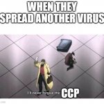 when they make another virus | WHEN THEY SPREAD ANOTHER VIRUS CCP | image tagged in i'll never forgive the japanese | made w/ Imgflip meme maker