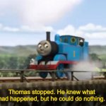 Thomas stopped