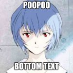 Rei Ayanami (Neon Genesis Evangelion) | POOPOO; BOTTOM TEXT | image tagged in rei ayanami neon genesis evangelion | made w/ Imgflip meme maker