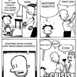 LOL | ANOTHER YEAR; ANOTHER YEAR?!?!? THAT'S RIGHT SON; HEY DAD? HOW LONG IS TED GONNA STAY HERE? SOMETIMES HAVING A HOUSE GUEST MEANS MAKING SACRIFICES; # CRISIS | image tagged in your turn big nate | made w/ Imgflip meme maker