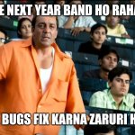 Sanjay Dutt | WO IE NEXT YEAR BAND HO RAHA HAI; TO USKA BUGS FIX KARNA ZARURI HAI KYA? | image tagged in sanjay dutt | made w/ Imgflip meme maker