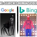 Google v. Bing | ME: SEARCHES HUMAN SPIDER | image tagged in google v bing,spiderman,spiderman peter parker,animal,hybrid | made w/ Imgflip meme maker