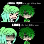 WoW sO cOoL | EARTH; CORONA; EARTH | image tagged in earth and corona gacha life | made w/ Imgflip meme maker