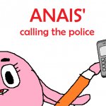 Anais' calling the police