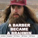 And Just Like That... a barber became a brahmin | AND JUST LIKE THAT; A BARBER
BECAME
A BRAHMIN | image tagged in caste | made w/ Imgflip meme maker
