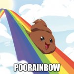 Pooprainbow | POORAINBOW | image tagged in poop on rainbow | made w/ Imgflip meme maker