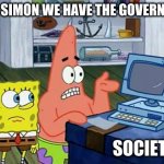 Gurren Lagann | WAIT SIMON WE HAVE THE GOVERNMENT; SOCIETY | image tagged in patrick technology | made w/ Imgflip meme maker