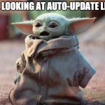 Me looking at auto-update like | ME LOOKING AT AUTO-UPDATE LIKE | image tagged in baby yoda surprised,auto-update | made w/ Imgflip meme maker