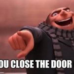 gru pointing finger | WHEN YOU CLOSE THE DOOR ON FOXY | image tagged in gru pointing finger | made w/ Imgflip meme maker