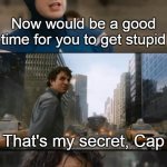 Applies to *Insert someone you hate here* | When the Zombie Apocalypse roles around and they're coming for your brains; Now would be a good time for you to get stupid; That's my secret, Cap; I are always stupid | image tagged in hulk bruce banner,zombie apocalypse,memes,stupid | made w/ Imgflip meme maker