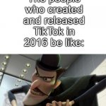 TikTok has ruined our generation | The people who created and released TikTok in 2016 be like:; ruin | image tagged in blank template,meet the robinsons,good day,tiktok,tik tok sucks,funny cat memes | made w/ Imgflip meme maker