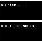 Frisk, get the souls