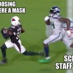 Mask Mandate | ME CHOOSING NOT TO WHERE A MASK; SCHOOL STAFF BE LIKE: | image tagged in dk metcalf chasedown | made w/ Imgflip meme maker