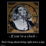 Pro-tip for clocks | image tagged in kylie clock right twice a day,clock,advice,good advice,clocks,brag | made w/ Imgflip meme maker