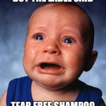Crying baby  | BUT THE LABEL SAID; TEAR FREE SHAMPOO | image tagged in crying baby | made w/ Imgflip meme maker