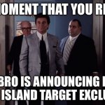 Pesci Goodfellas | THE MOMENT THAT YOU REALIZE; HASBRO IS ANNOUNCING MORE COBRA ISLAND TARGET EXCLUSIVES | image tagged in pesci goodfellas,hasbro,target | made w/ Imgflip meme maker