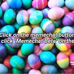 ImgFlip easter egg | Click on the memechat button then click "Memechat Beta" on the top! | image tagged in easter eggs,memes,oh wow are you actually reading these tags,stop reading the tags,stop it get some help,never gonna give you up | made w/ Imgflip meme maker