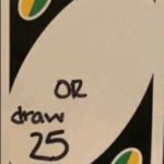or draw 25