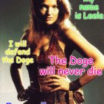 Leela Supports the Doge | Greetings; My name is Leela; I will defend the Doge; The Doge will never die; Farewell for now | image tagged in leela doctor who | made w/ Imgflip meme maker