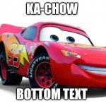 Kachow | KA-CHOW; BOTTOM TEXT | image tagged in kachow | made w/ Imgflip meme maker