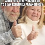 They occasionally barge into my room for no reason | MY PARENTS THINKING THEY RAISED ME TO HAVE NO SECRETS, WHEN THEY REALLY RAISED ME TO BE AN EXTREMELY PARANOID GUY: | image tagged in proud parents | made w/ Imgflip meme maker