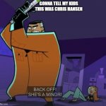 gonna tell my kids this was chris hansen | GONNA TELL MY KIDS THIS WAS CHRIS HANSEN | image tagged in danny phantom back off she's a minor,chris hansen,jack,danny phantom | made w/ Imgflip meme maker