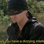 Truly you have a dizzying intellect meme