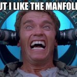 Arnie Total Recall | BUT I LIKE THE MANFOLKS | image tagged in arnie total recall | made w/ Imgflip meme maker