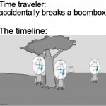 Sad :( | Time traveler: accidentally breaks a boombox; The timeline: | image tagged in sadness combat,memes,funny,madness combat,time travel,time traveler | made w/ Imgflip meme maker