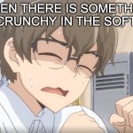 oooooooh noooooooo | WHEN THERE IS SOMETHING CRUNCHY IN THE SOFT. | image tagged in senpai squint,animeme,funny,meme | made w/ Imgflip meme maker