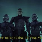 Me and the boys going to find who asked