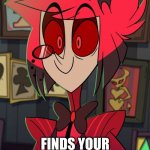 When your mom finds your candy stash. | WHEN YOUR MOM; FINDS YOUR STASH OF CANDY. | image tagged in alastor | made w/ Imgflip meme maker