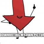Downvote | ME DOWNVOTING MY OWN PICTURES | image tagged in downvote | made w/ Imgflip meme maker