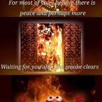 yes | image tagged in although for one of you,elmo,elmo fire,memes,fnaf | made w/ Imgflip meme maker