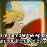 bro | yall remember the episode when parappa literally dies💀💀💀💀 | image tagged in gifs,parappa,memes | made w/ Imgflip video-to-gif maker