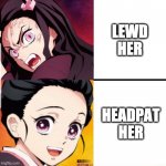 Lolis are for headpats only | LEWD HER; HEADPAT HER | image tagged in nezuko template | made w/ Imgflip meme maker